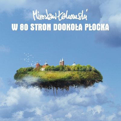 Okładka książki
Mirosław Łakomski - "W 80 stron dookoła Płocka"

Miniaturka albumu.
