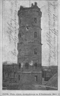 Wieża ciśnień
Zbombardowana dnia 17.10.1914 roku Wieża Ciśnień,
ten pięciokondygnacyjny budynek był przez długi czas
najwyższy w Płocku
